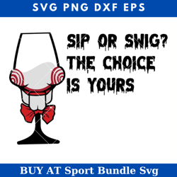 jigsaw billy the puppet wine glass svg, sip or swig the choice is yours svg