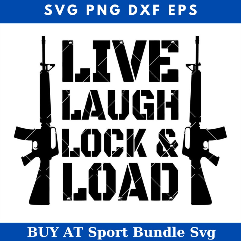 Live Laugh Lock and Load Svg, Gun Lover Svg, Veteran Day.jpg