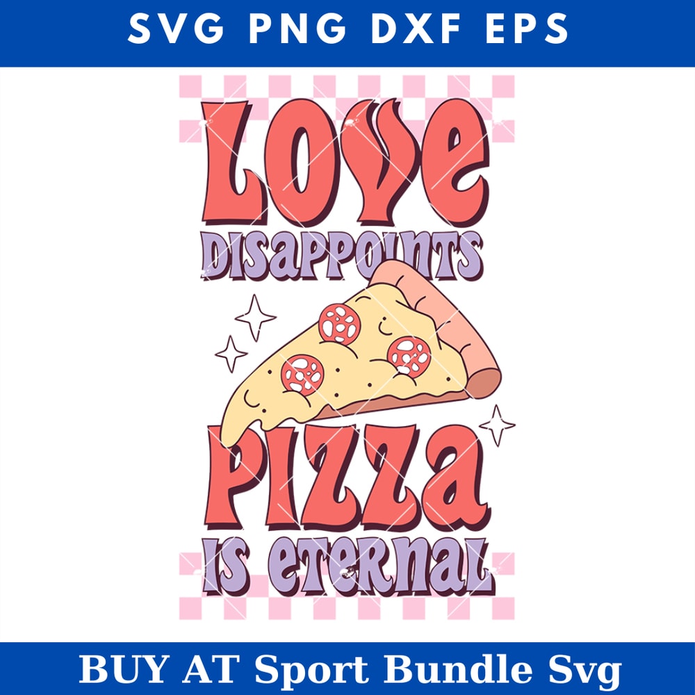 Love Disappoints Pizza Eternal Svg, Pizza Lover Valentines.jpg