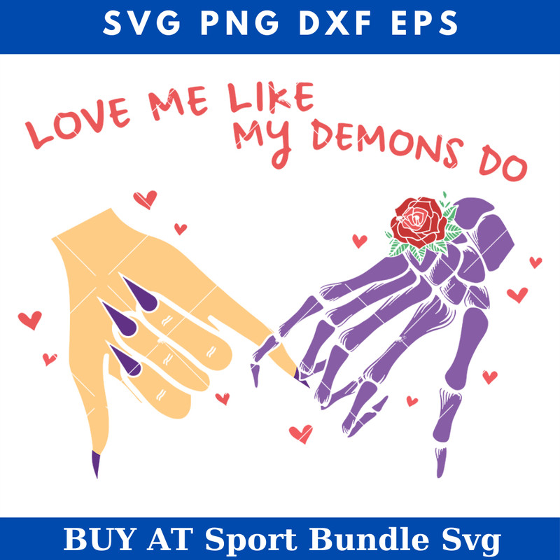 Love Me Like My Demons Do Svg, Hand Skeleton Svg.jpg
