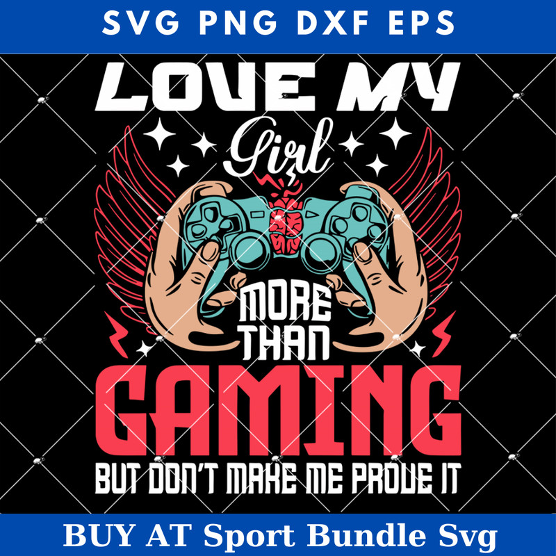 Love My Girl More than Gaming But Dont Make Me Prove It Svg.jpg