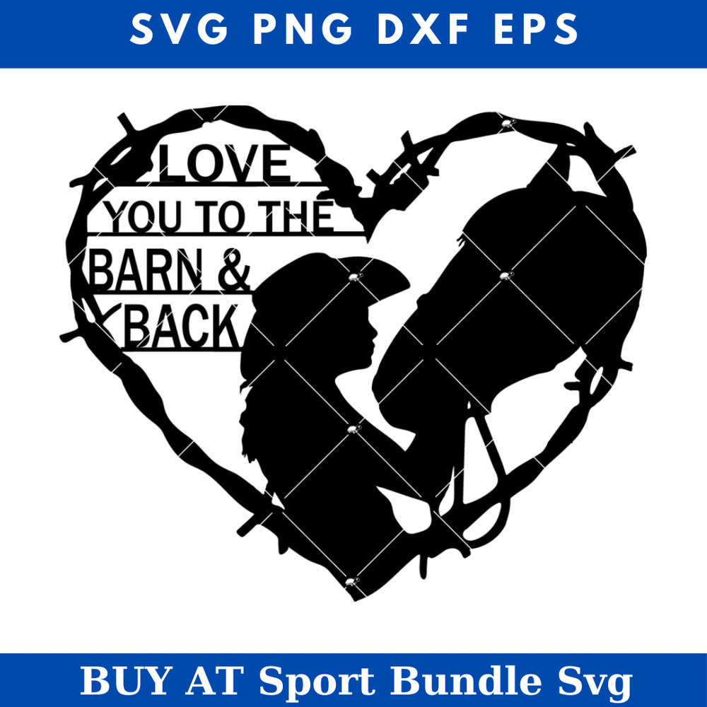 Love You To The Barn and Back Svg, Love Girl and Horse Svg.jpg