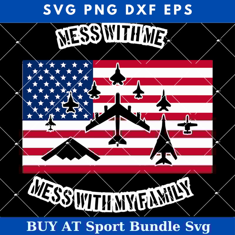 Mess with Me Mess with My Family Svg, USA Airpower Svg.jpg