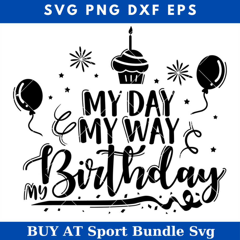 My Day My Way My Birthday Svg, Birthday Party Svg.jpg
