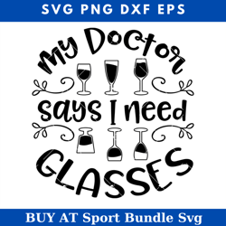 my doctor says i need glasses svg, funny wine svg, wine svg