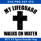 My Lifeguard Walks On Water Svg, Lifeguard Svg, Emergency Rescue Svg Svgturtle.com.jpg
