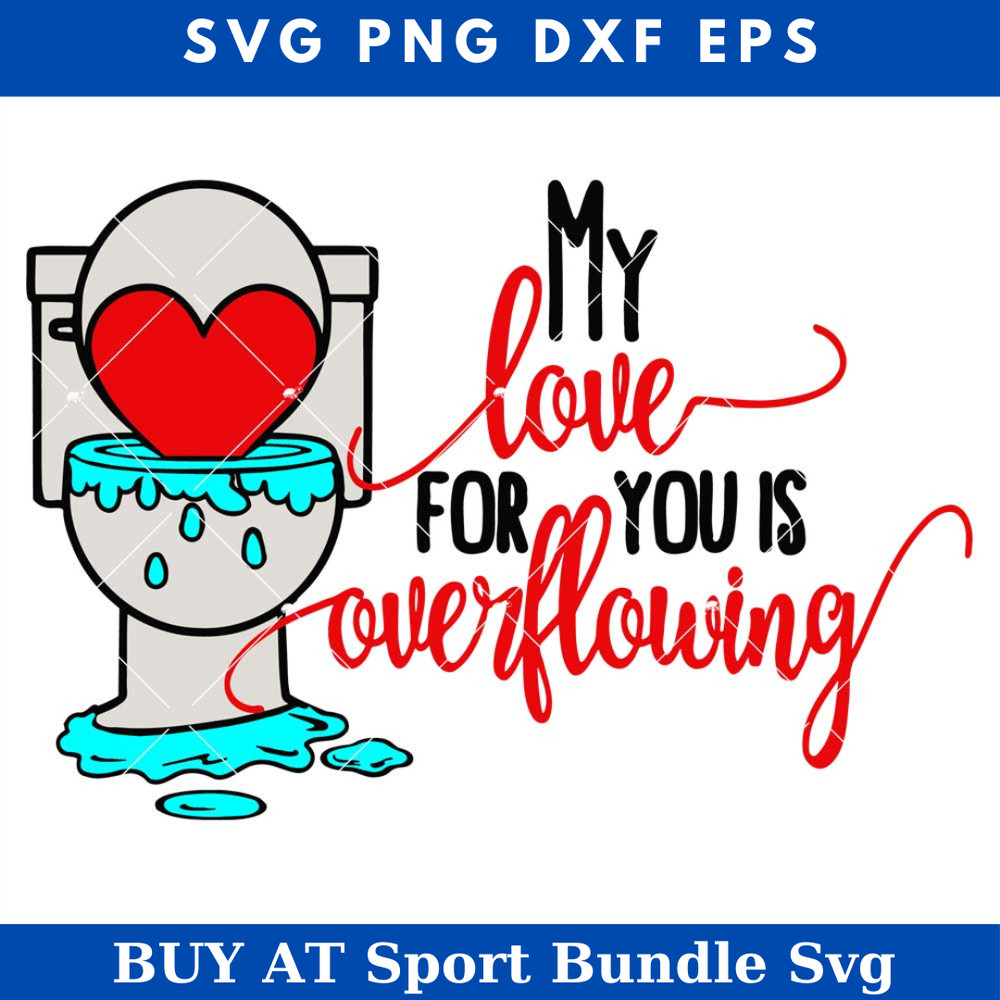 My Love For You Is Overflowing Svg, Funny Valentine Svg.jpg
