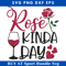 Rose Kinda Day Svg, Wine Quotes Svg, Drink Svg, Dinner Svg.jpg