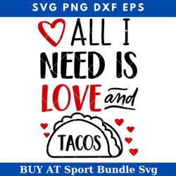 saint valentine svg, all i need is love and tacos svg
