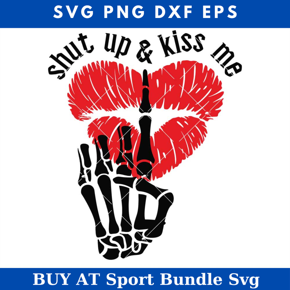 Shut Up And Kiss Me Svg, Kissy Lips Svg, Skeleton Hand Svg.jpg