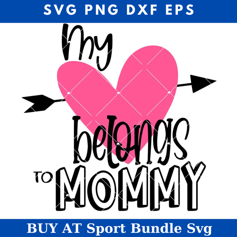 My Heart Belongs to Mommy Svg, Toddler Valentine’s Day Svg.jpg