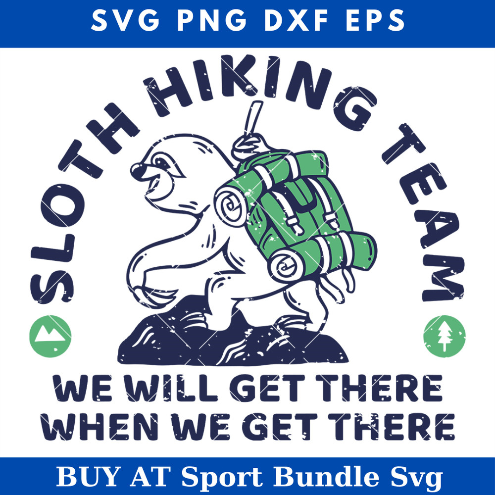 Sloth Hiking Team Svg, We Will Get There When We Get There.jpg