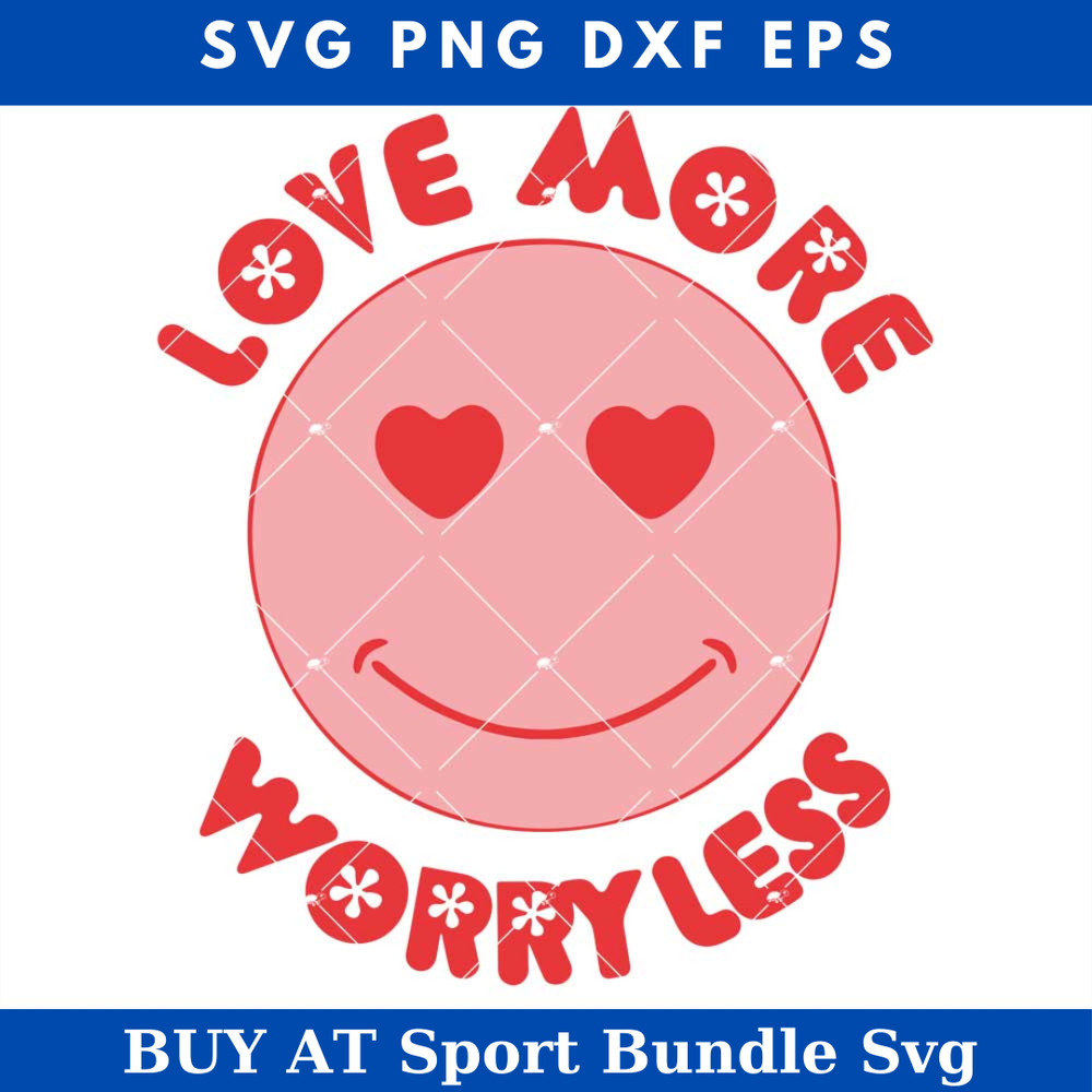 Smiley Face Valentine Day Svg, Love More Worry Less Svg.jpg