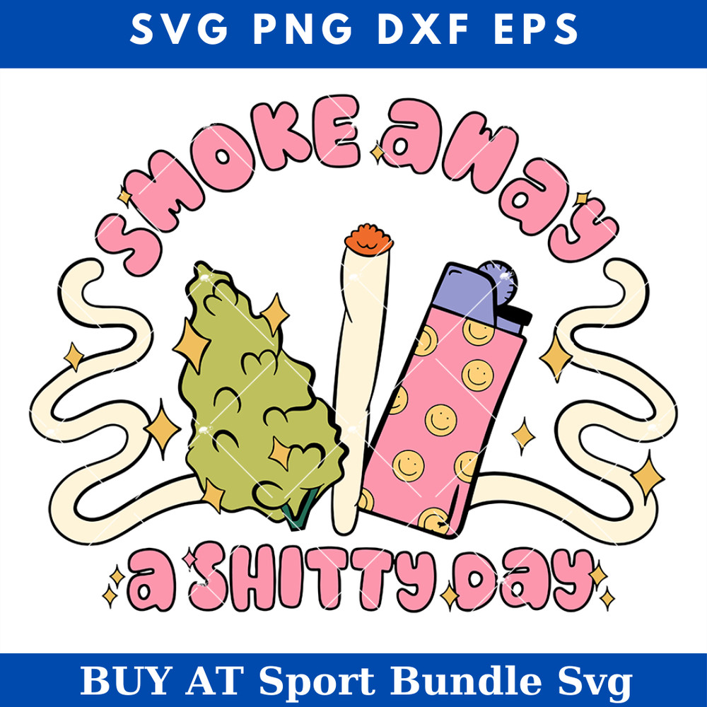 Smoke Away A Shtty Day Svg, Creative Weed Svg, Cannabis.jpg