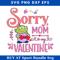 Sorry Mom is My Valentine Svg, Toy Valentine Svg, Cute.jpg