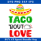 Tacos Valentines Day Svg, Valentines Svg, Taco Bout Love Svg.jpg