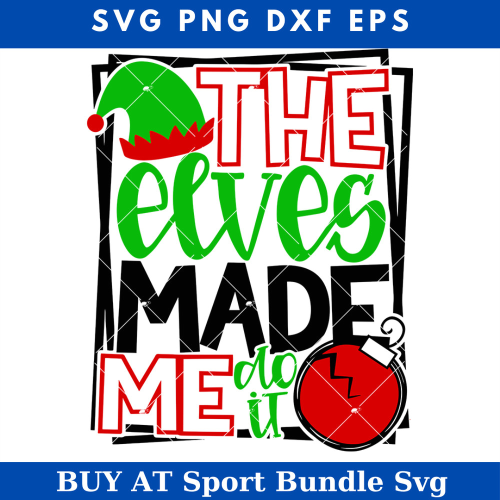 The Elves Made Me Do It Svg, Christmas Elf Svg.jpg