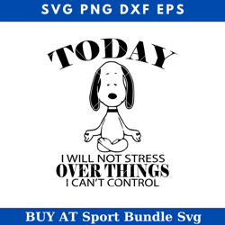 snoopy yoga svg, today i will not stress over things i cant control svg