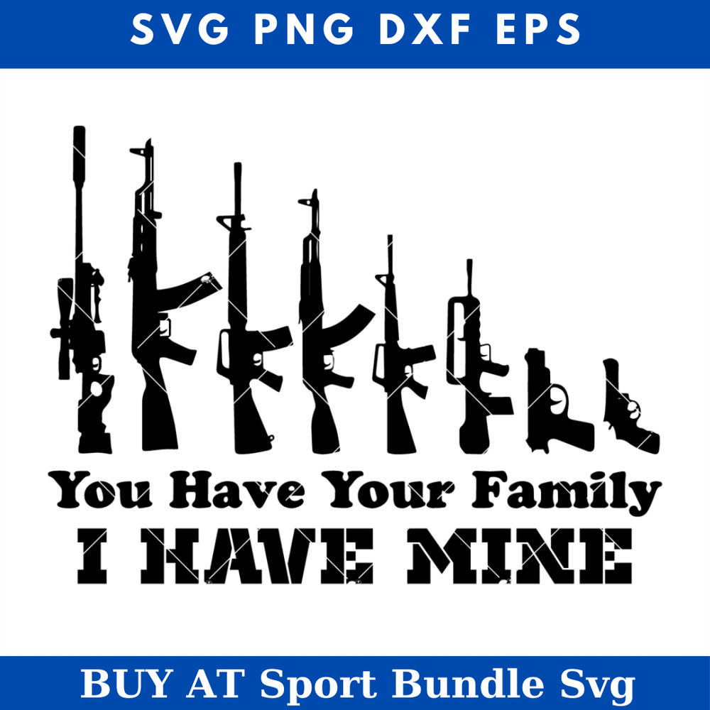 You Have Your Family I Have Mine Svg, Veteran Family Svg.jpg