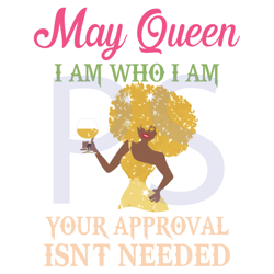 may queen i am who i am your approval isnt needed birthday