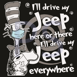 dr seuss i will drive my jeep here or there i will drive my jeep everywhere svg, dr seuss svg, the cat in the hat svg,je