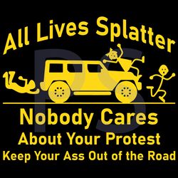 all lives splatter nobody cares about your protest, trending svg, splatter svg, nobody cares, keep your ass out of the r