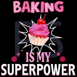 Baking Is My Superpower, Trending Svg, Cake Svg, Sweet Baker, Cupcake Svg, Birthday Cake Svg, Cake Lovers, Bakers Svg, B