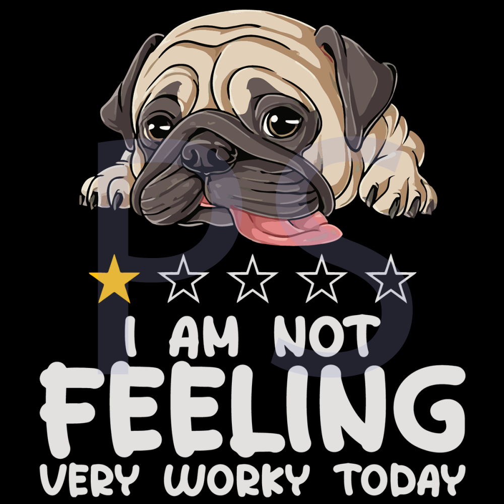 I-Am-Not-Feeling-Very-Worky-Today-Pug-Trending-Svg-TD008.png