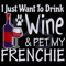 I-just-want-to-drink-wine-and-pet-my-frenchie-Trending-Svg-TD0039.png