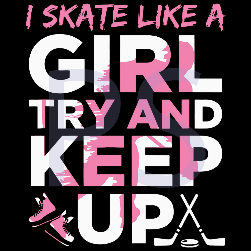 I-Skate-Like-A-Girl-Try-And-Keep-Up-Sport-Svg-TD0089.png