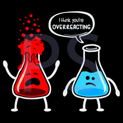 i think youre overreacting, trending svg, science nerds, chemistry major, overreact svg, overrecating svg, science svg,