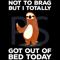 Not-to-brag-but-I-totally-got-out-of-bed-today-Trending-Svg-TD0027.png