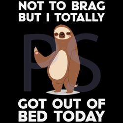 not to brag but i totally got out of bed today,trending svg, sloth svg, sloth clipart, cloth print, funny sloth, funny g