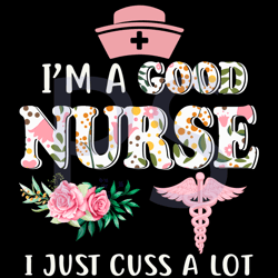 im a good nurse i just cuss a lot svg, trending svg, rn svg, nurse svg, good nurse svg, nursing svg, nurse life svg, nur
