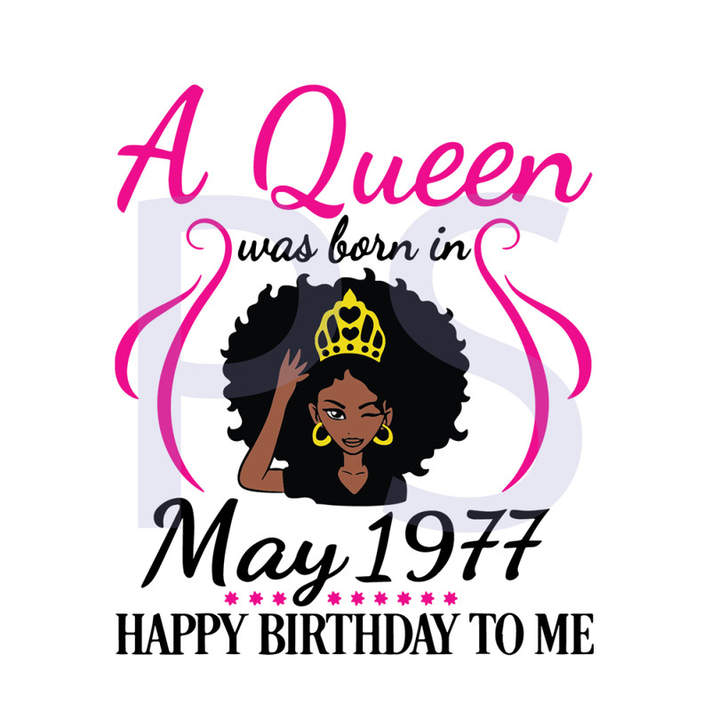 A-Queen-Was-Born-In-May-1977-Happy-Birthday-To-Me-Svg-BD210508LT11.jpg