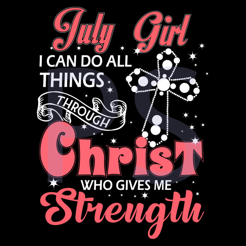 July-Girl-I-Can-Do-All-Things-Through-Christ-Who-Gives-Me-Strength-Svg-BD210430LT30.jpg