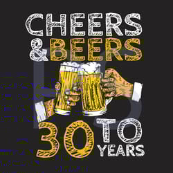 cheers and beers to 30 years birthday svg, birthday svg, cheers svg, beers svg, beers birthday svg, 30th birthday svg, 3