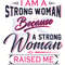 I-Am-A-Strong-Woman-Because-A-Strong-Woman-Raised-Me-Svg-MD210326LT38.jpg