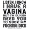 Listen-I-Know-I-Have-A-Vagina-But-I-Am-Gunna-Need-You-To-Suck-My-Fucking-Dick-Svg-TD210419QQ2.jpg