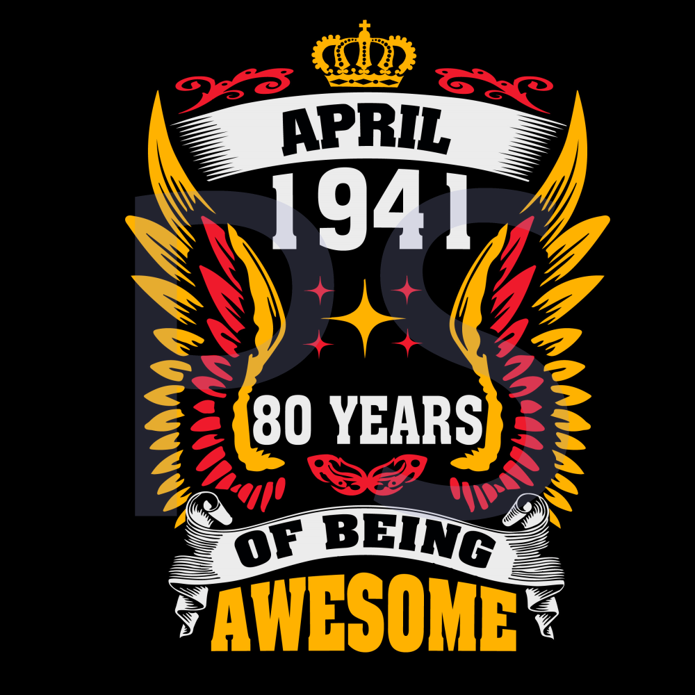 April-1941-80-Years-Of-Being-Awesome-Svg-BD210417QQ17.jpg