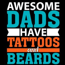 mens awesome dads have tattoos and beards svg, fathers day svg, dad svg, tattoos svg, beards svg, father svg, happy fath