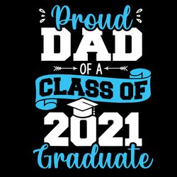 proud dad of a class of 2021 graduate svg, fathers day svg, proud dad svg, 2021 graduate svg, class of 2021 svg, fathers