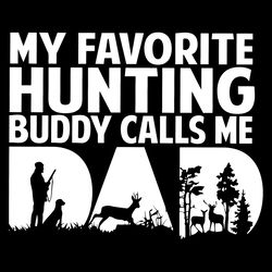 my favorite hunting buddy calls me dad svg, fathers day svg, hunting buddy svg, call me dad svg, dad svg, natural dad sv