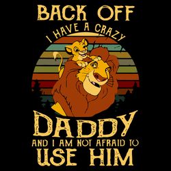 back off i have a crazy daddy and i am not to afraid to use him svg, fathers day svg, back off svg, crazy daddy svg, lio