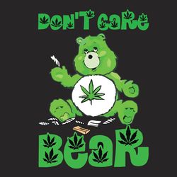 do not care bear weed svg, trending svg, bear svg, weed svg, weed bear svg, green bear svg, cute bear svg, weed lover sv
