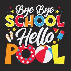 bye bye school svg, trending svg, hello pool svg, hello summers svg, summer holiday svg, beaches svg, pool svg, swimming