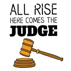 all rise here comes the judge svg, trending svg, law svg, the judge svg, lawyer svg, judge hammer svg, law quotes svg, l