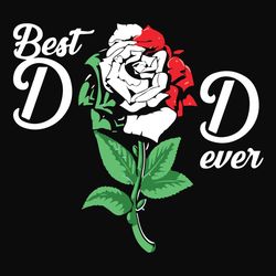 best dad ever rose svg, fathers day svg, best dad svg, dad svg, rose svg, dad rose svg, fathers svg, happy fathers day,