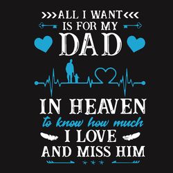 all i want is for my dad in heaven svg, fathers day svg, dad svg, best dad svg, dad in heaven, heaven svg, dad life svg,