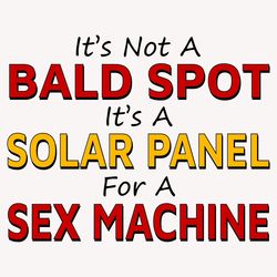 its not a bald spot its a solar panel for a sex machine svg, trending svg, bald spot svg, solar panel svg, sex machine s